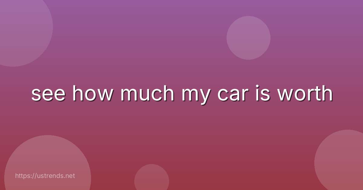 see how much my car is worth