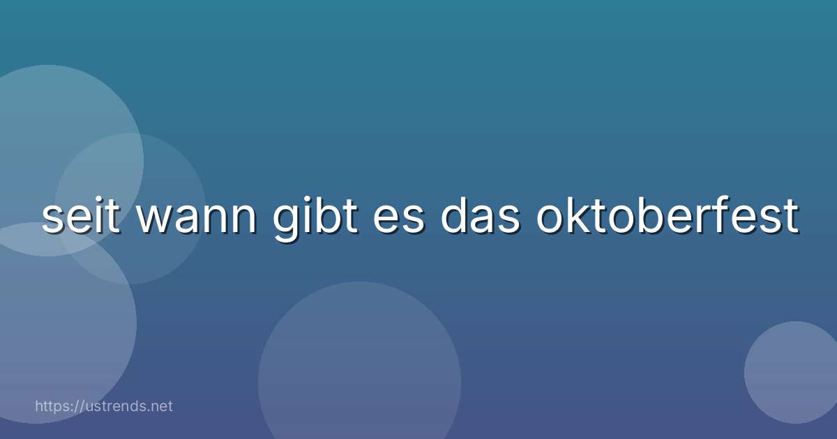 seit wann gibt es das oktoberfest