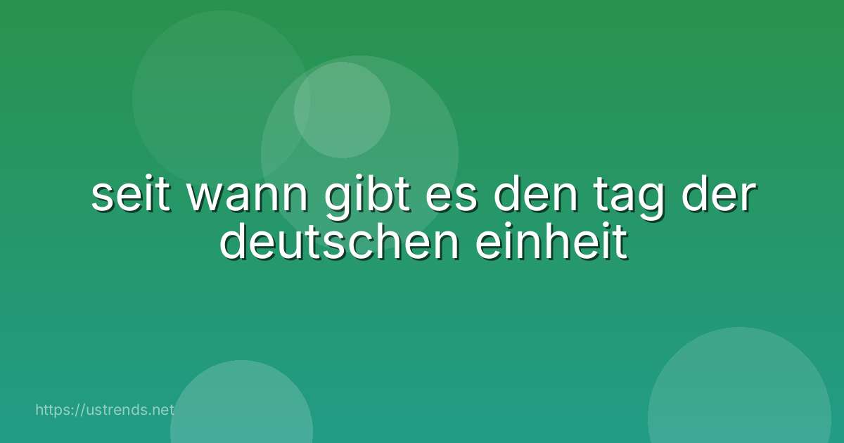 seit wann gibt es den tag der deutschen einheit