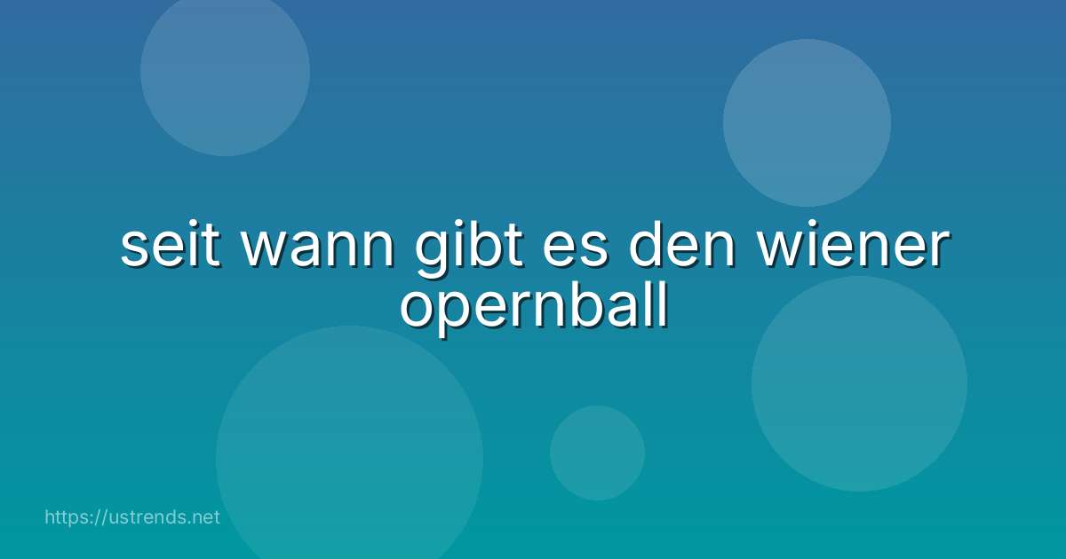 seit wann gibt es den wiener opernball