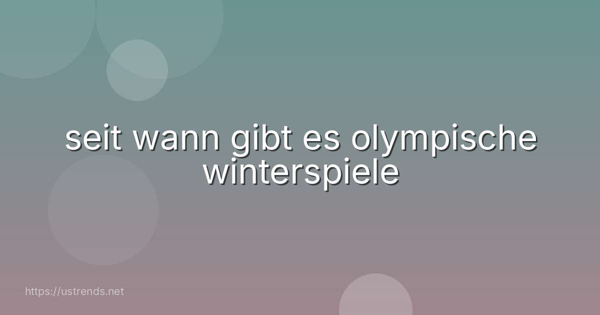 seit wann gibt es olympische winterspiele