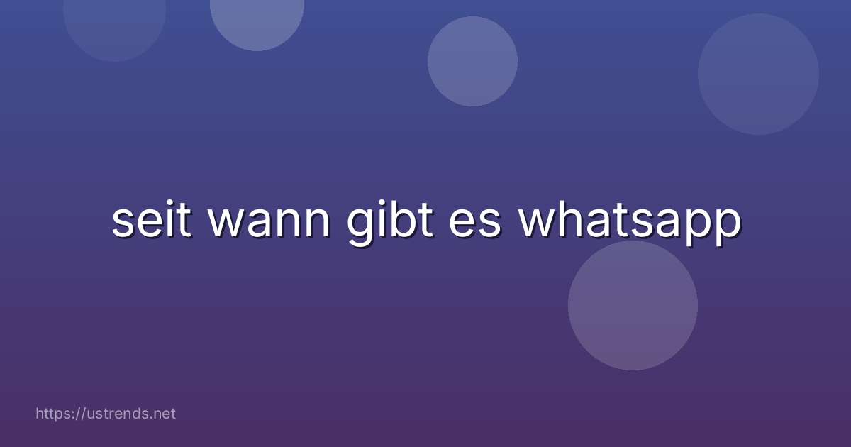 seit wann gibt es whatsapp