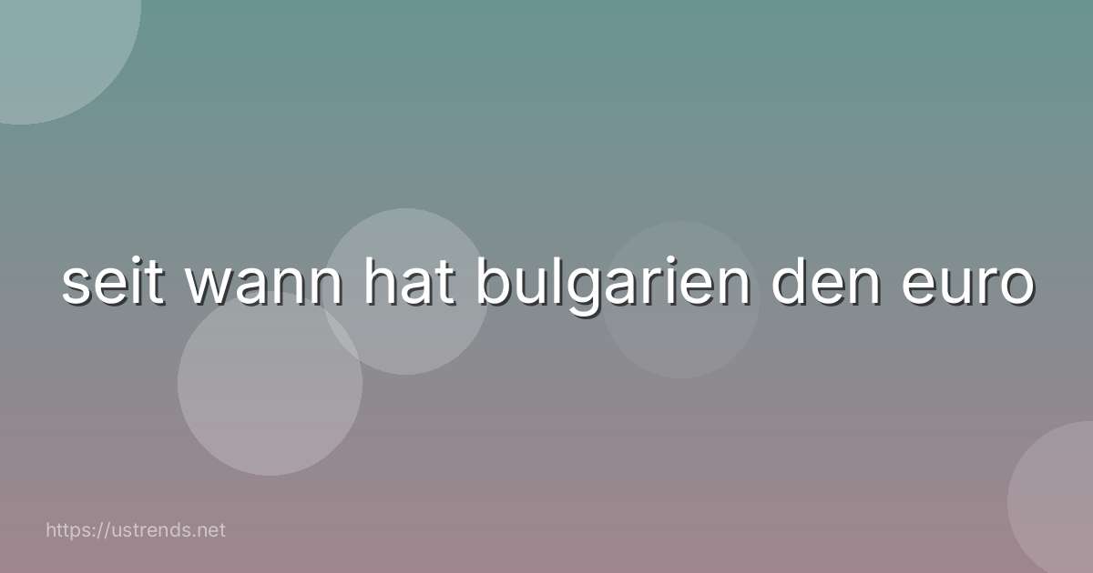 seit wann hat bulgarien den euro