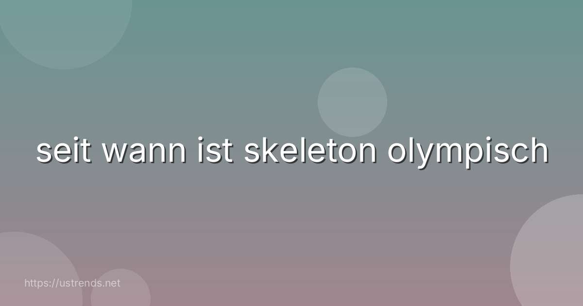 seit wann ist skeleton olympisch