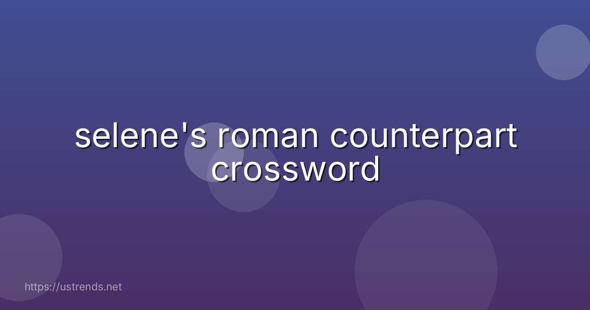 selene's roman counterpart crossword