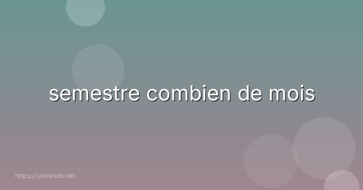 semestre combien de mois