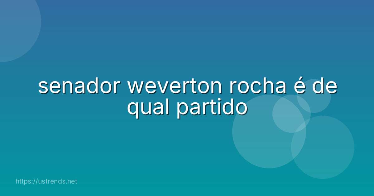 senador weverton rocha é de qual partido