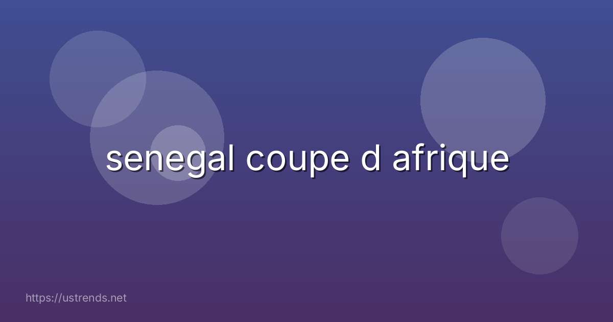 senegal coupe d afrique
