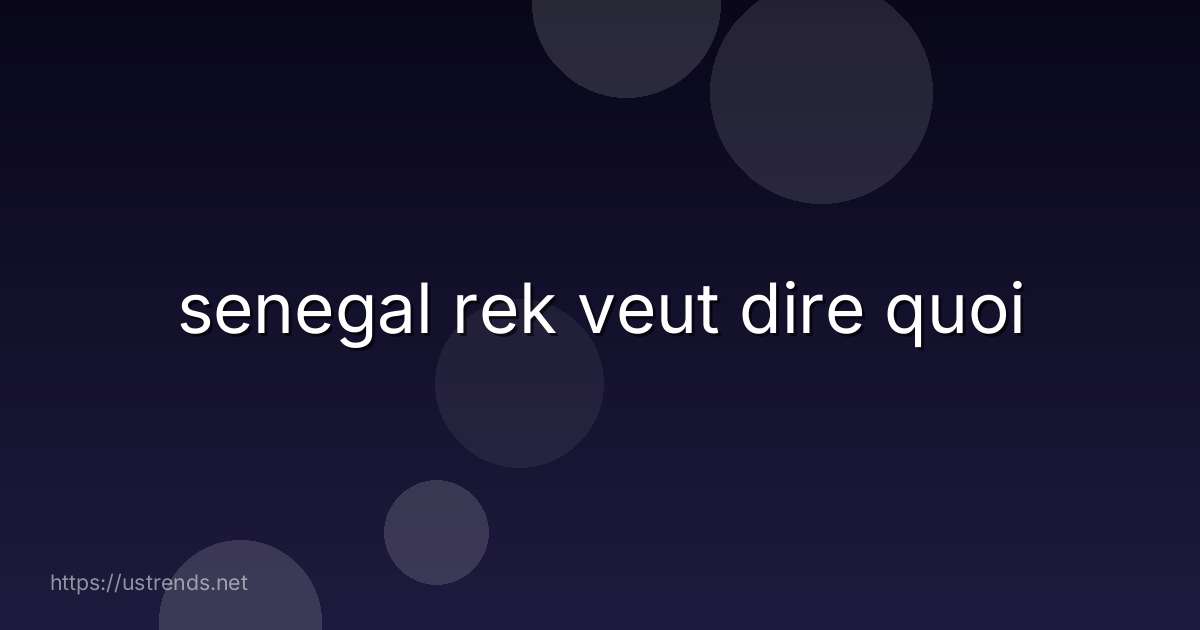 senegal rek veut dire quoi