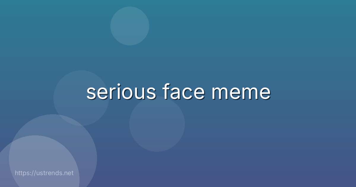 serious face meme