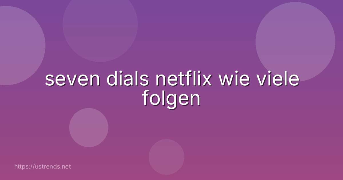 seven dials netflix wie viele folgen