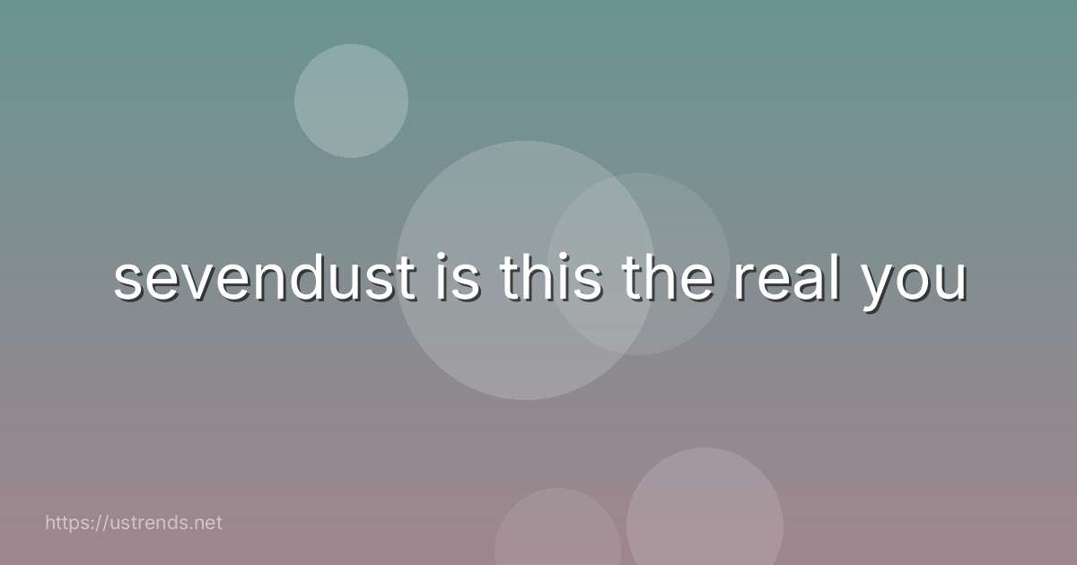 sevendust is this the real you