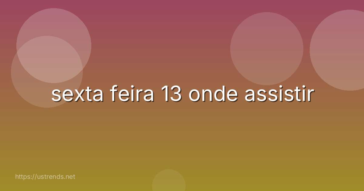 sexta feira 13 onde assistir
