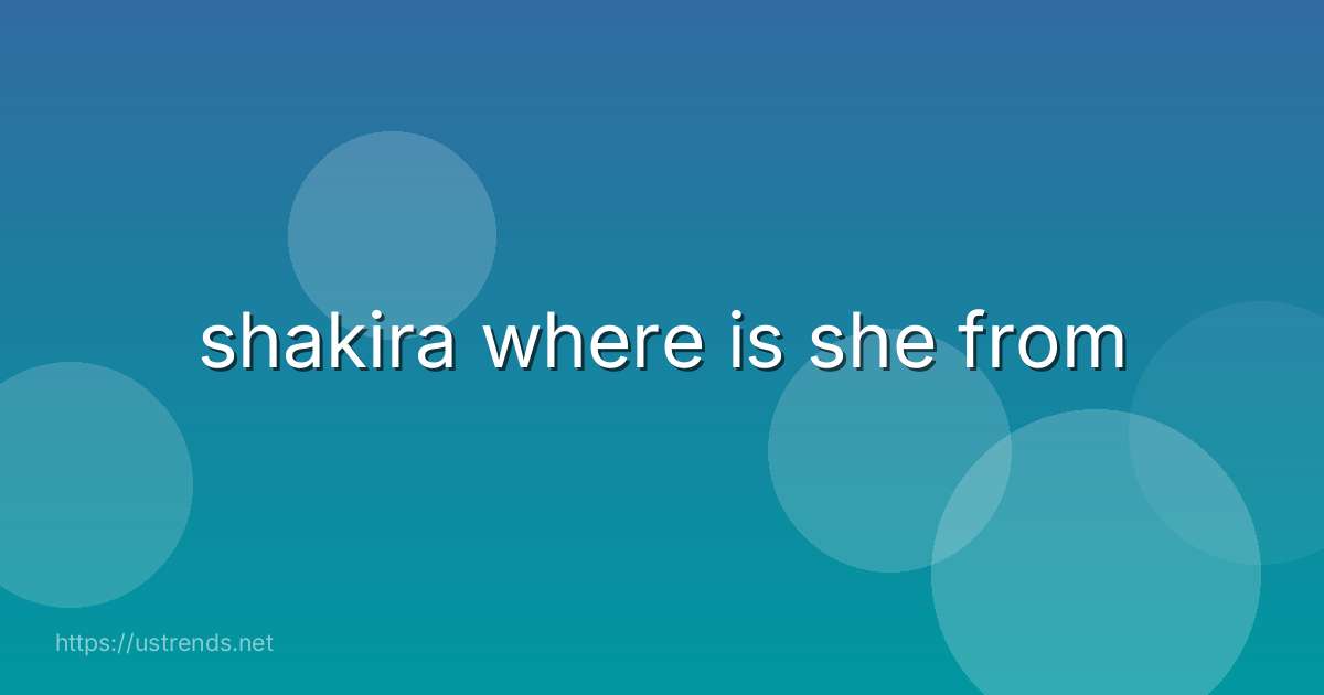 shakira where is she from