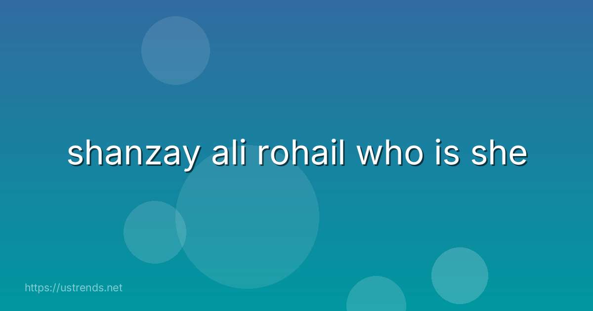 shanzay ali rohail who is she