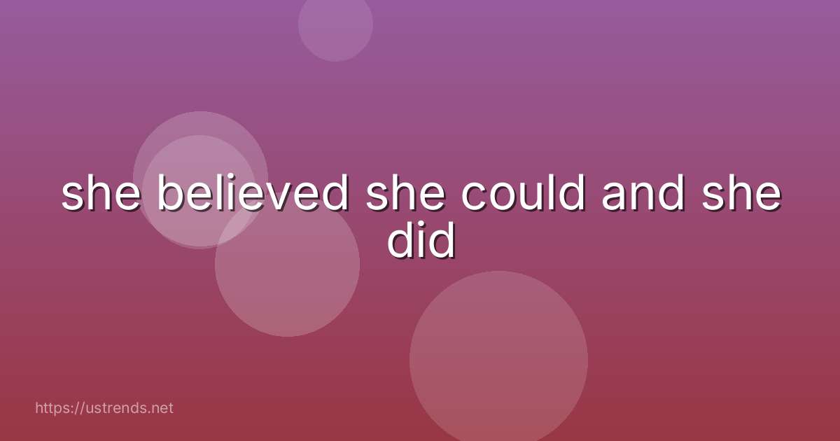 she believed she could and she did