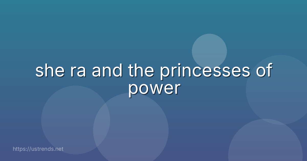 she ra and the princesses of power