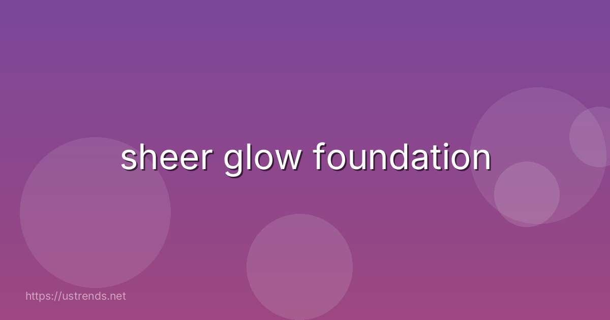 sheer glow foundation