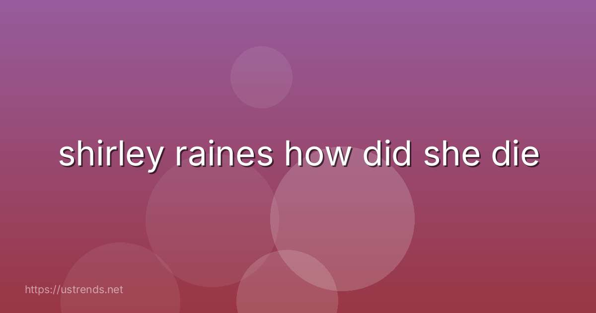 shirley raines how did she die