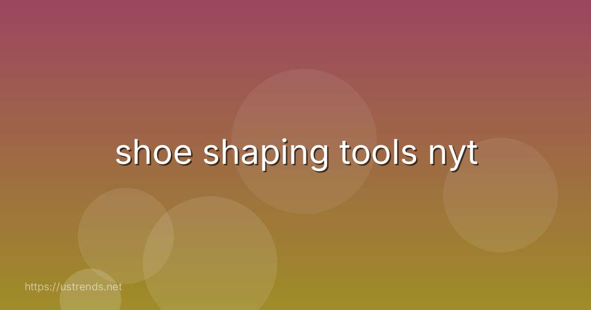shoe shaping tools nyt