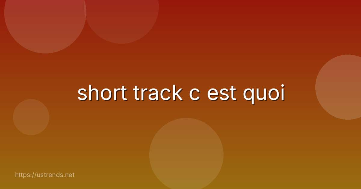 short track c est quoi