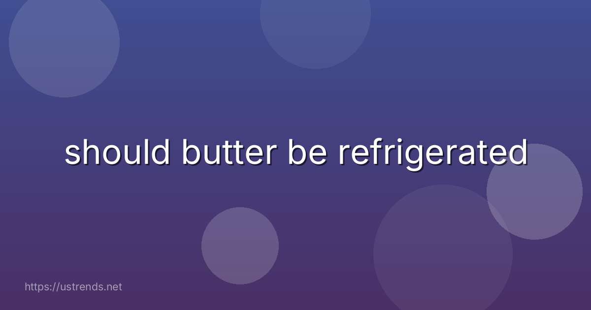 should butter be refrigerated