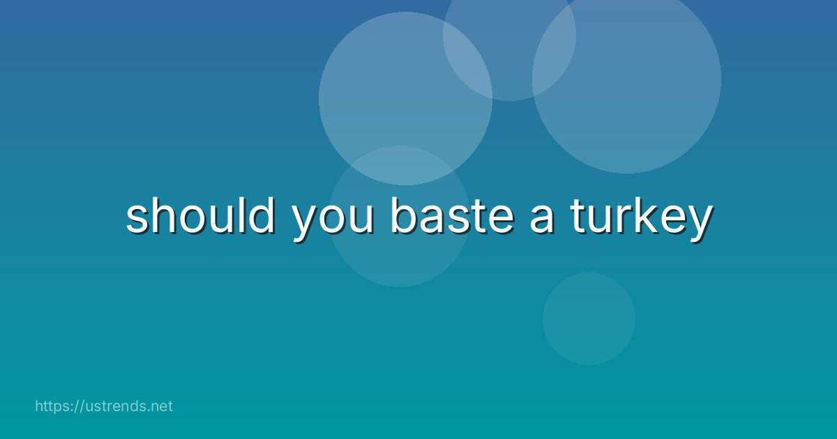 should you baste a turkey