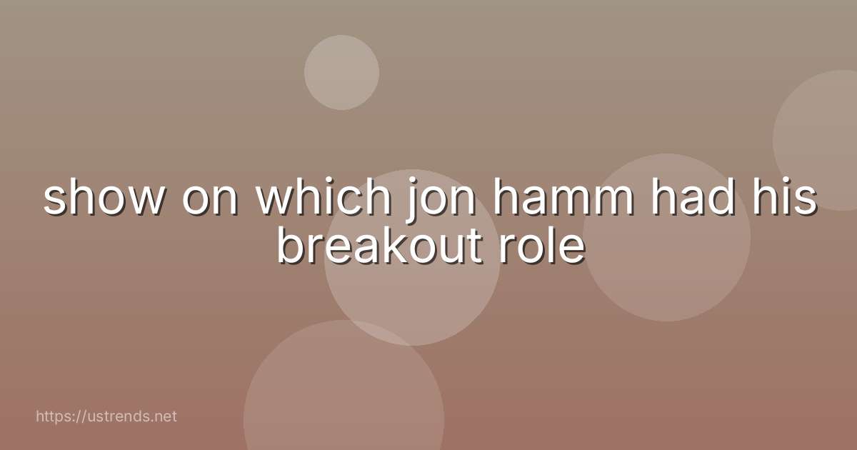 show on which jon hamm had his breakout role