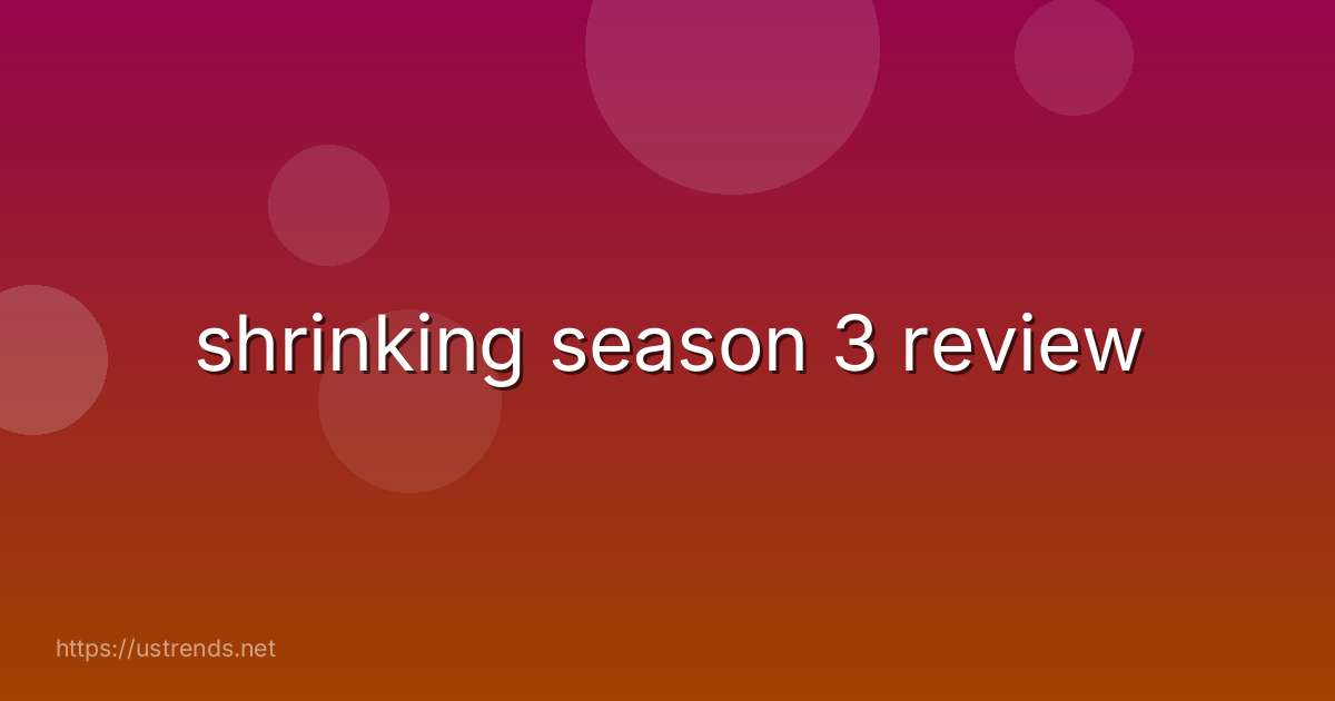shrinking season 3 review