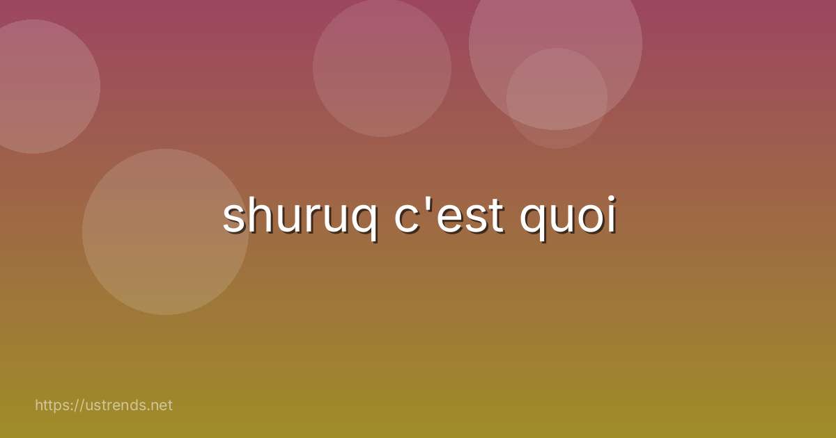 shuruq c'est quoi