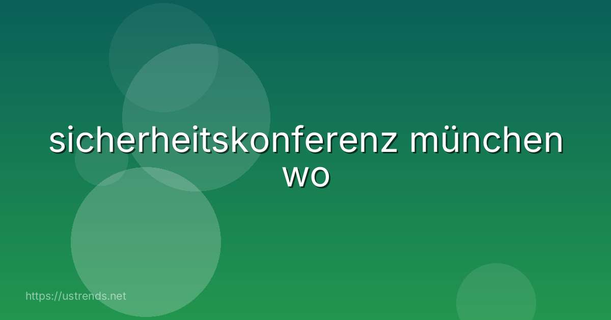 sicherheitskonferenz münchen wo