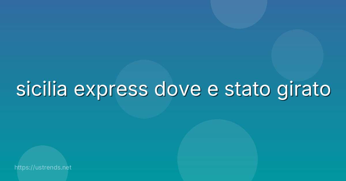 sicilia express dove e stato girato