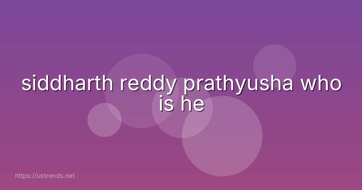 siddharth reddy prathyusha who is he