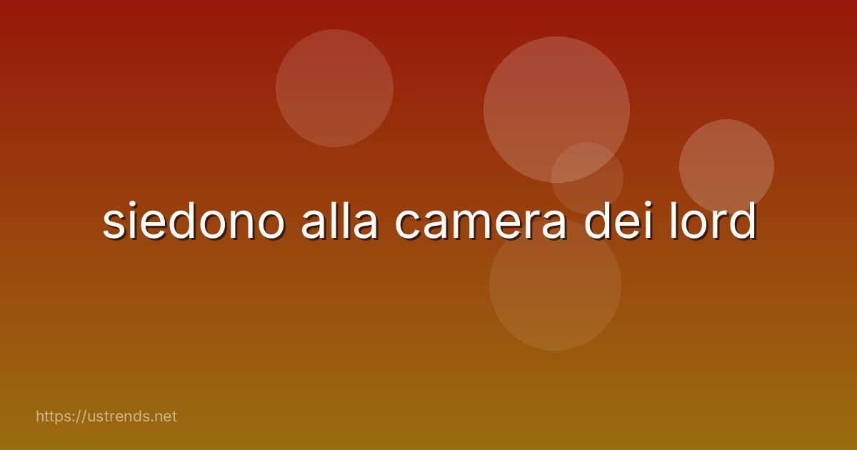 siedono alla camera dei lord
