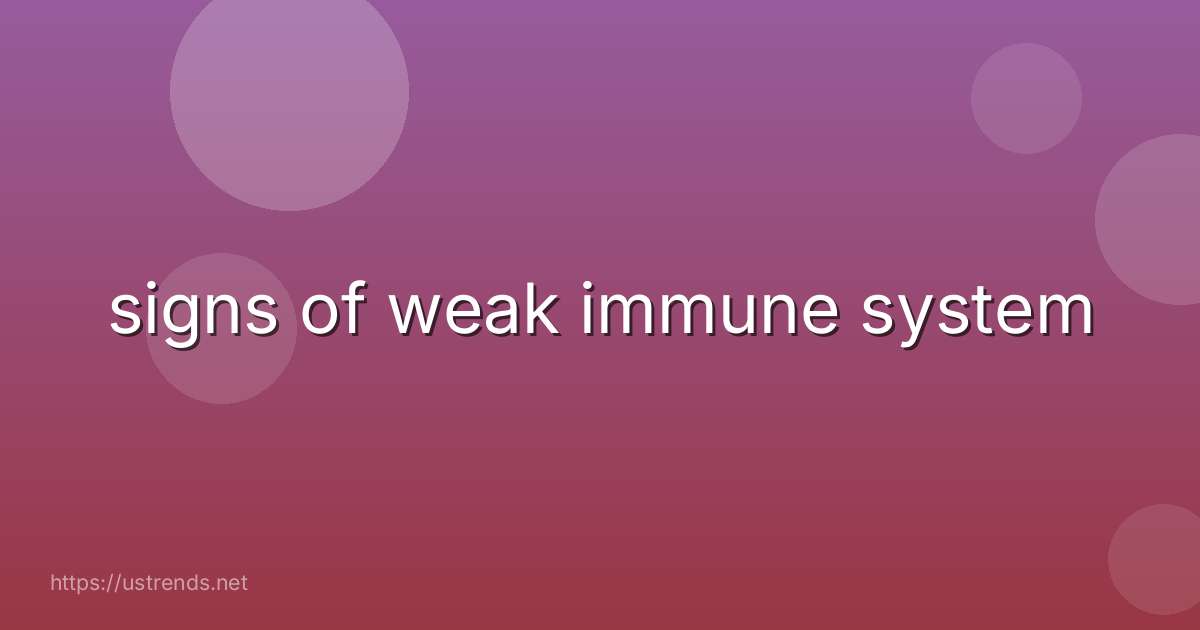 signs of weak immune system