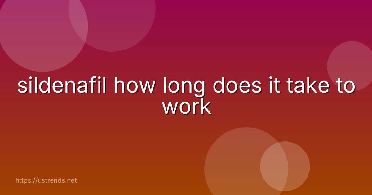 sildenafil how long does it take to work
