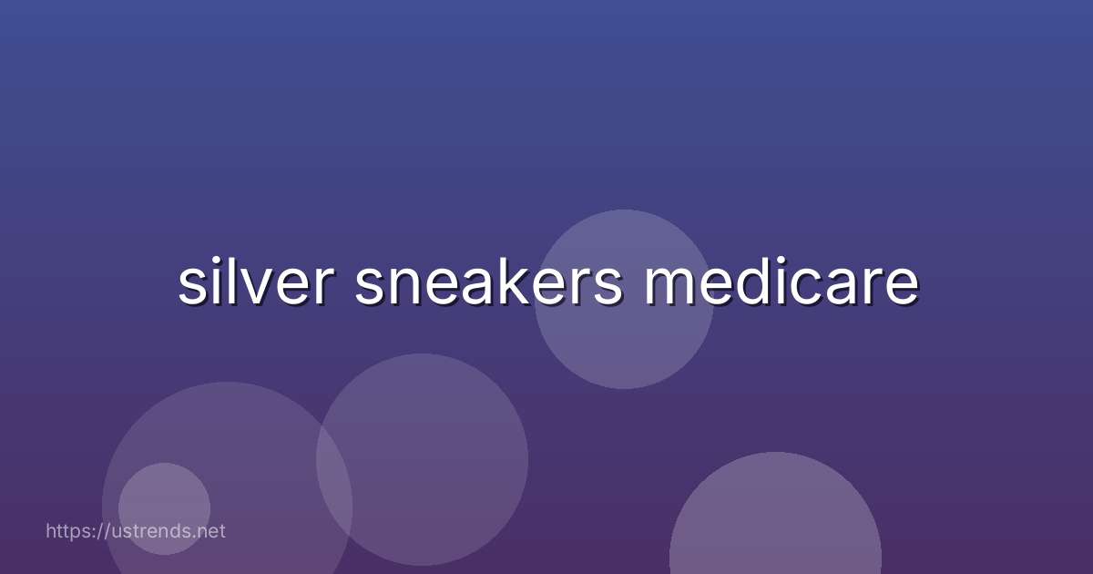 silver sneakers medicare