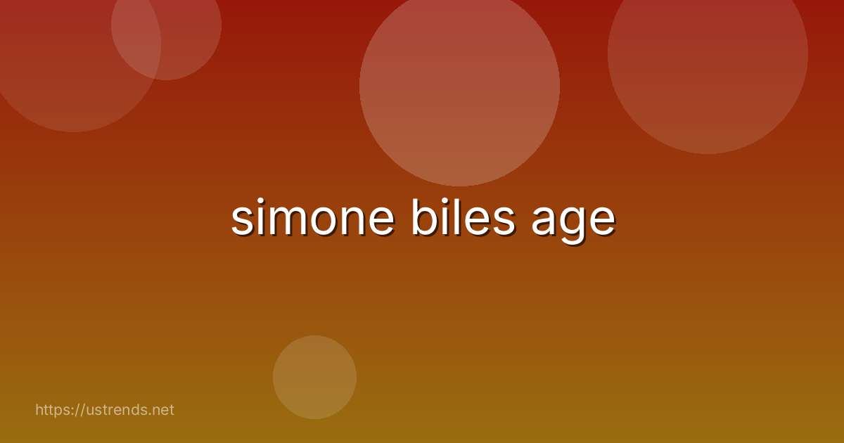 simone biles age
