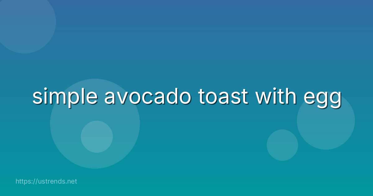 simple avocado toast with egg