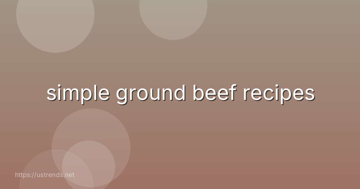 simple ground beef recipes