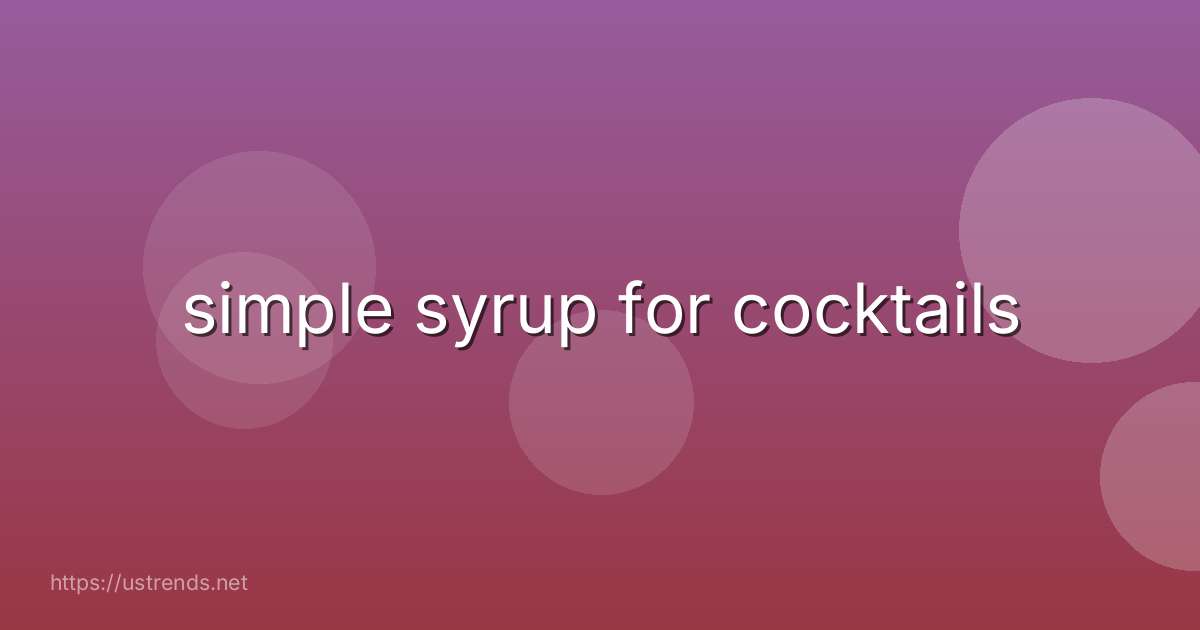 simple syrup for cocktails