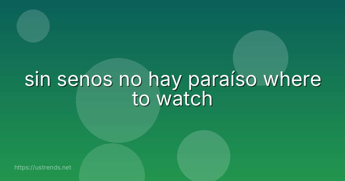 sin senos no hay paraíso where to watch