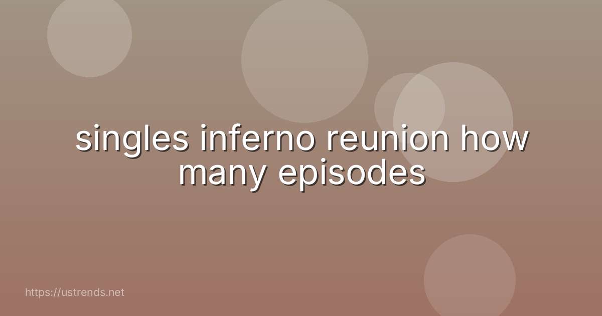 singles inferno reunion how many episodes