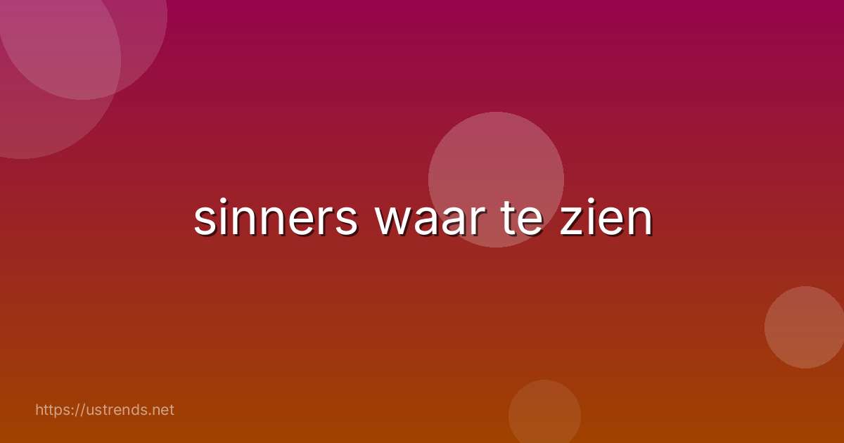 sinners waar te zien