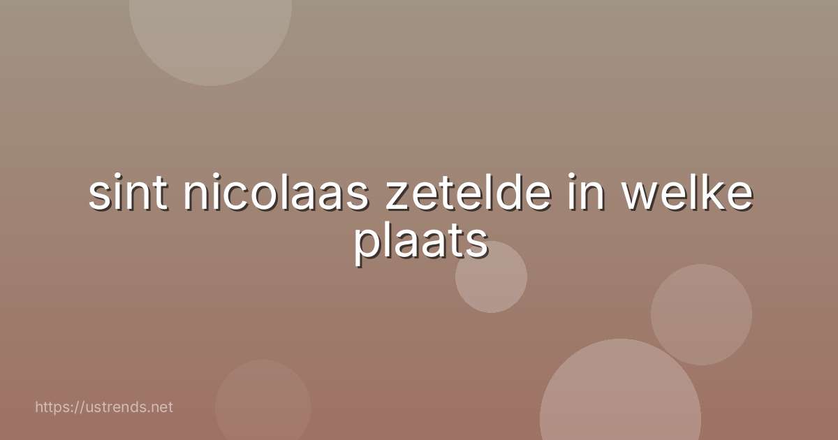 sint nicolaas zetelde in welke plaats