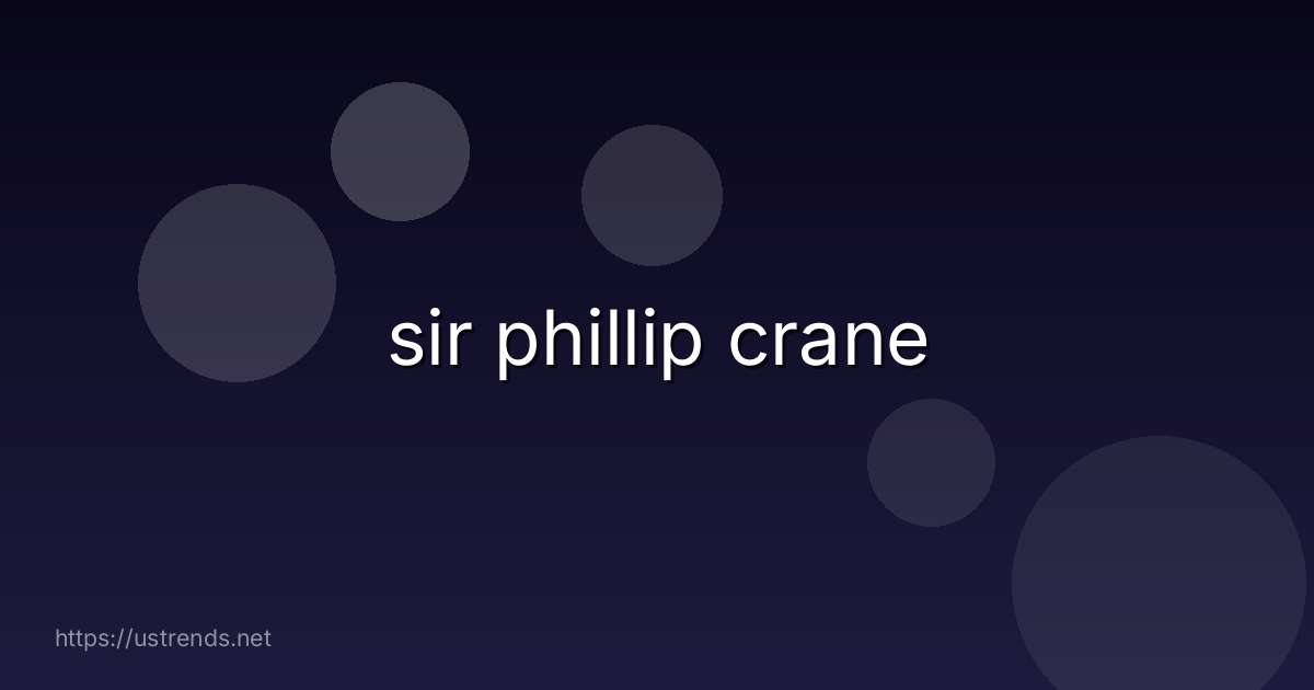 sir phillip crane