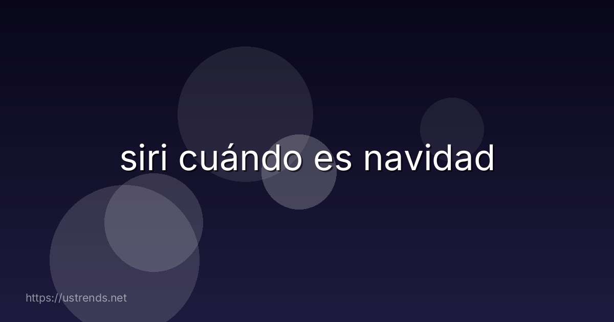 siri cuándo es navidad