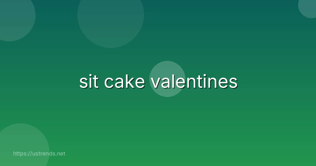 sit cake valentines