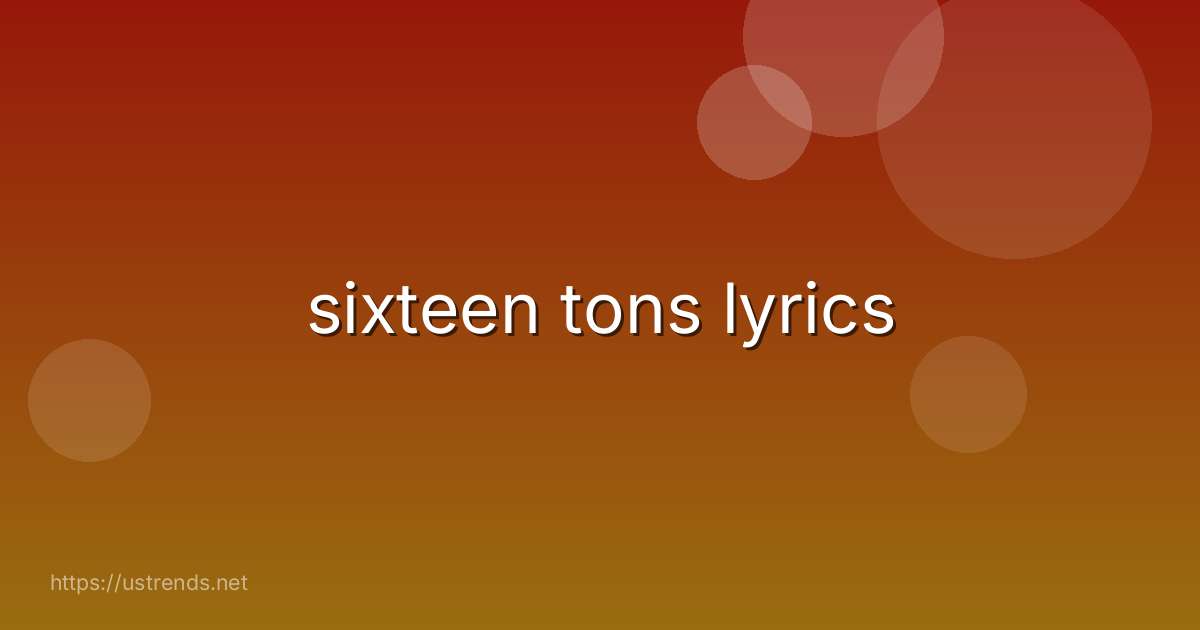 sixteen tons lyrics