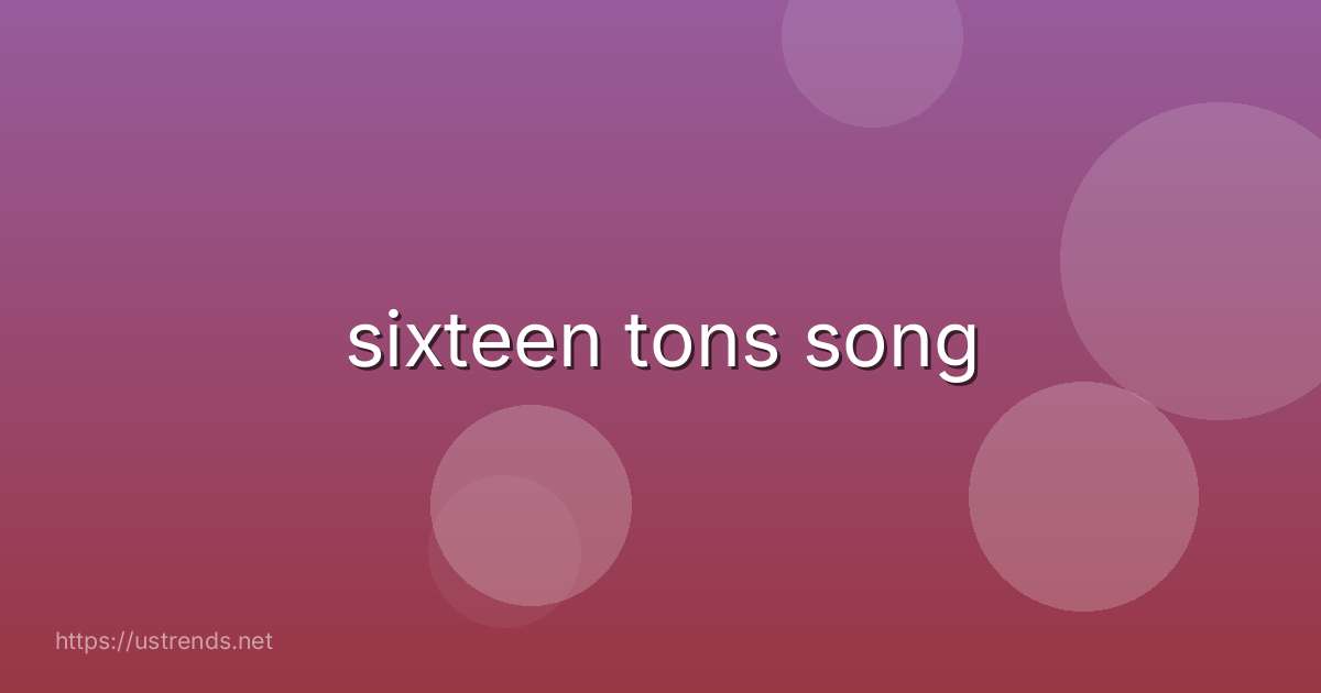 sixteen tons song